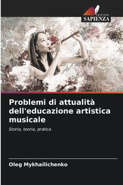 Problemi di attualit? dell'educazione artistica musicale, Mykhailichenko Oleg