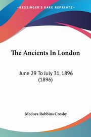 The Ancients In London, Crosby Medora Robbins