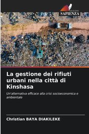 La gestione dei rifiuti urbani nella citt? di Kinshasa, Baya Diakileke Christian