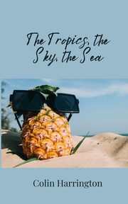 The Tropics, the Sky, the Sea, Harrington Colin
