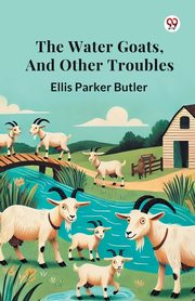 The Water Goats, and Other Troubles, Butler Ellis Parker