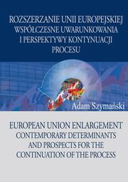 ksiazka tytu: Rozszerzanie Unii Europejskiej autor: Szymaski Adam