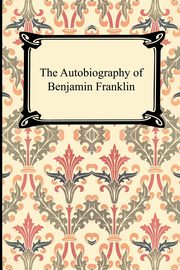 ksiazka tytu: The Autobiography of Benjamin Franklin autor: Franklin Benjamin