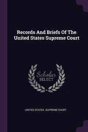 ksiazka tytu: Records And Briefs Of The United States Supreme Court autor: United States. Supreme Court