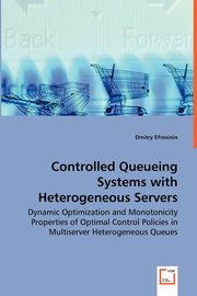 Controlled Queueing Systems with Heterogeneous Servers - Dynamic Optimization and Monotonicity Properties of Optimal Control Policies in Multiserver Heterogeneous Queues, Efrosinin Dmitry
