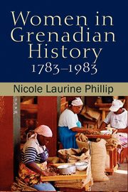 Women in Grenadian History, 1783-1983, Phillip Nicole Laurine