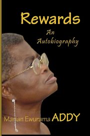 Rewards. an Autobiography, Addy Marian Ewurama