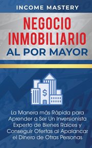 Negocio Inmobiliario al por Mayor, Mastery Income