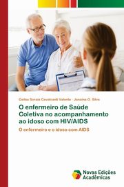 O enfermeiro de Sade Coletiva no acompanhamento ao idoso com HIV/AIDS, Cavalcanti Valente Geilsa Soraia