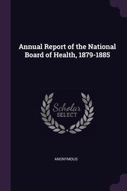 Annual Report of the National Board of Health, 1879-1885, Anonymous