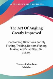 The Art Of Angling Greatly Improved, Thomas Richardson Publisher
