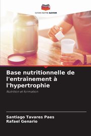 Base nutritionnelle de l'entranement ? l'hypertrophie, Tavares Paes Santiago