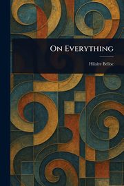 On Everything, Belloc Hilaire