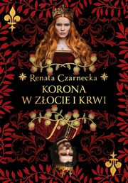 Korona w zocie i krwi, Czarnecka Renata