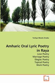 ksiazka tytu: Amharic Oral Lyric Poetry in Raya autor: Zinabu Tesfaye Mesele