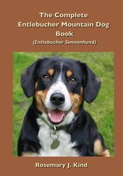 The Complete Entlebucher Mountain Dog Book, Kind Rosemary J