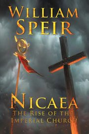 Nicaea - The Rise of the Imperial Church, Speir William