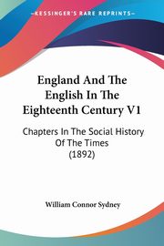 England And The English In The Eighteenth Century V1, Sydney William Connor
