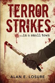 Terror Strikes...in a small town, Losure Alan E.