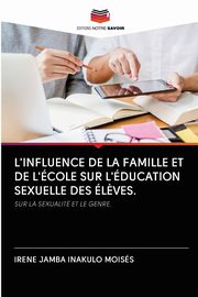 ksiazka tytu: L'INFLUENCE DE LA FAMILLE ET DE L'COLE SUR L'DUCATION SEXUELLE DES L?VES. autor: Inakulo Moiss Irene Jamba