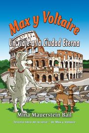 Max y Voltaire Un viaje a la Ciudad Eterna, Bail Mina  Mauerstein