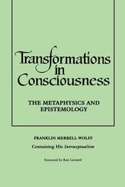 Transformations in Consciousness, Merrell-Wolff Franklin