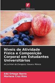 Nveis de Atividade Fsica e Composi?o Corporal em Estudantes Universitrios, Ortega Ibarra Ed