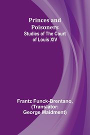 Princes and Poisoners, Funck-Brentano Frantz
