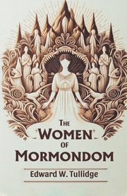 The Women of Mormondom, Tullidge Edward W.