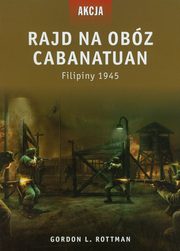 ksiazka tytu: Rajd na obz Cabanatuan autor: Rottman Gordon L.