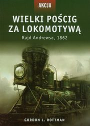 Akcja 5 Wielki pocig za lokomotyw, Rottman Gordon L.