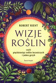 Wizje rolin czyli pidziesit rolin leczniczych i jeden grzyb, Rient Robert