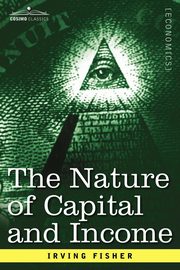 The Nature of Capital and Income, Fisher Irving