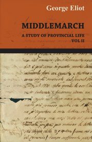 Middlemarch - A Study of Provincial Life - Vol. II, Eliot George