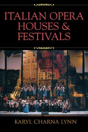 Italian Opera Houses and Festivals, Lynn Karyl Charna