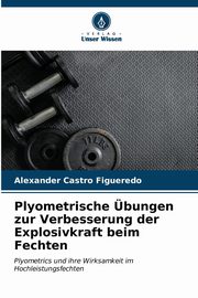 Plyometrische bungen zur Verbesserung der Explosivkraft beim Fechten, Castro Figueredo Alexander