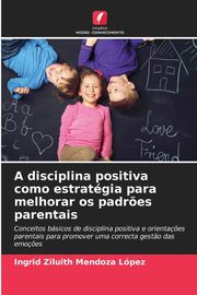 A disciplina positiva como estratgia para melhorar os padr?es parentais, Mendoza Lpez Ingrid Ziluith