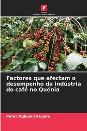 Factores que afectam o desempenho da indstria do caf no Qunia, Ngibuini Kuguru Peter