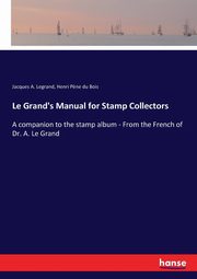 Le Grand's Manual for Stamp Collectors, Legrand Jacques A.