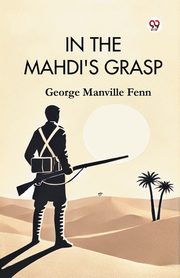 In the Mahdi's Grasp, Fenn George Manville