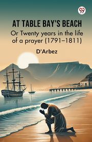 At Table Bay's Beach Or Twenty years in the life of a prayer (1791-1811), D'Arbez D'Arbez