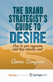 The Brand Strategist's Guide to Desire, Simpson A.