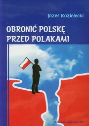 ksiazka tytu: Obroni Polsk przed Polakami autor: Kozielecki Jzef