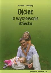 ksiazka tytu: Ojciec a wychowanie dziecka autor: Pospiszyl Kazimierz