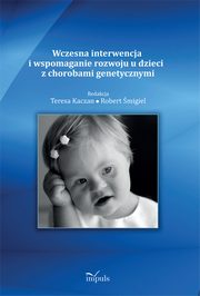 ksiazka tytu: Wczesna interwencja i wspomaganie rozwoju u dzieci z chorobami genetycznymi autor: 