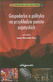 ksiazka tytu: Gospodarka a polityka na przykadzie pastw azjatyckich autor: 