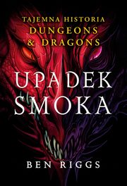 ksiazka tytu: Upadek smoka. Tajemna historia Dungeons & Dragons autor: Riggs Ben