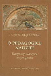 ksiazka tytu: O pedagogice nadziei autor: Frckowiak Tadeusz