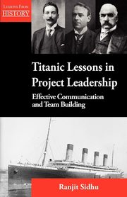 Titanic Lessons in Project Leadership, Sidhu Ranjit