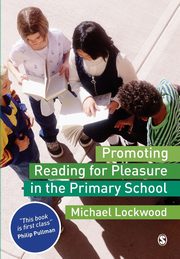 Promoting Reading for Pleasure in the Primary School, Lockwood Michael